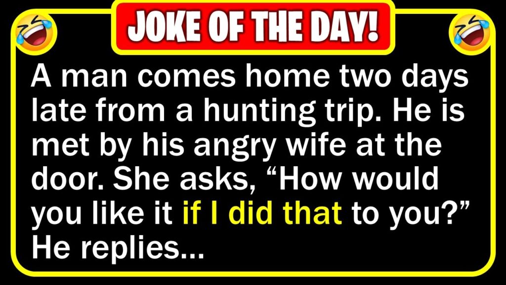 A Man comes home from Hunting Trip and his Wife is angry… FUNNY JOKE