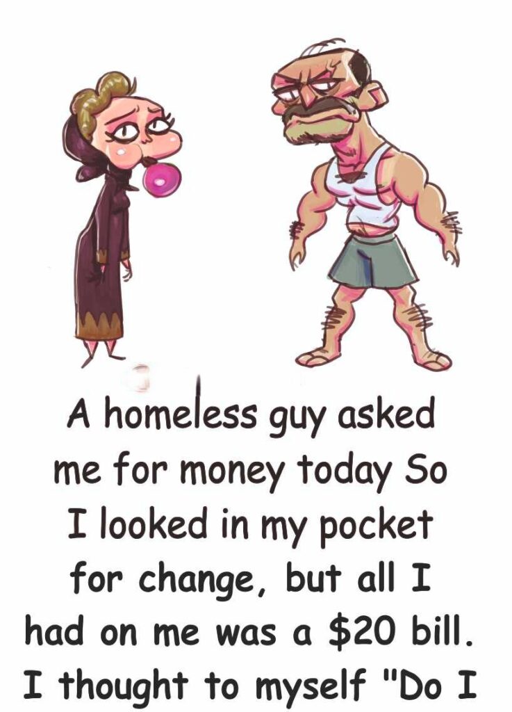 A homeless guy asked me for money today