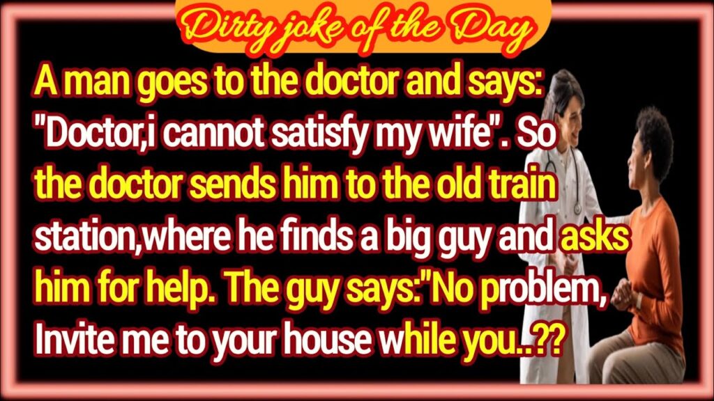 A man comes to the doctor because he is unable to satisfy his wife.