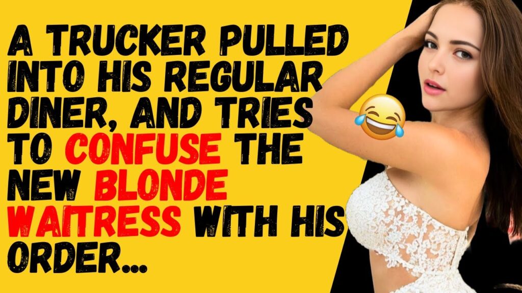 A trucker pulled into his regular diner and tries to confuse the blonde…