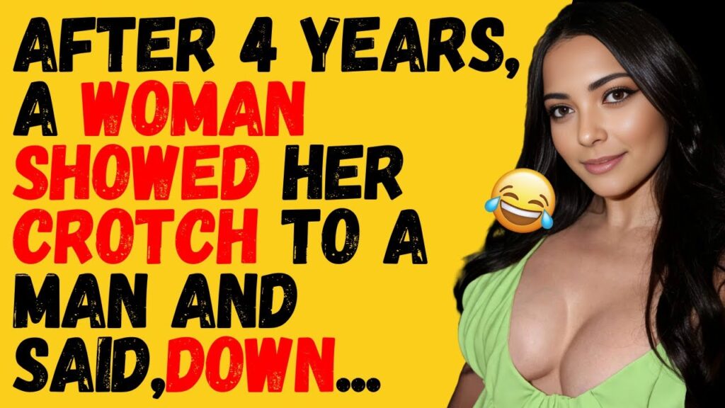 After 4 years a woman showed her crotch to a man and said down…
