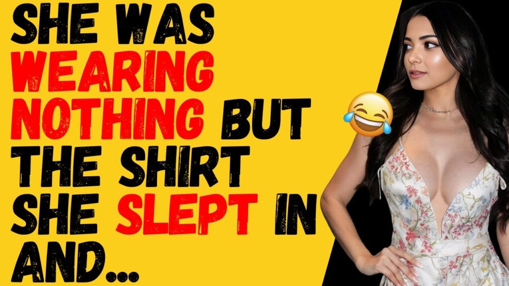 She was wearing nothing but the shirt she slept in…